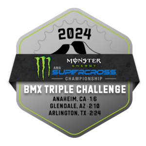 2024 BMX Triple Challenge - Anaheim, CA 1/6, Glendale, AZ, 2/10; Arlington, TX - 2/24